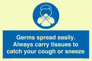 Germs spread easily. Always carry tissues to catch your cough or sneeze