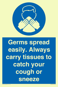 Germs spread easily. Always carry tissues to catch your cough or sneeze