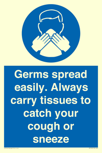 Germs spread easily. Always carry tissues to catch your cough or sneeze