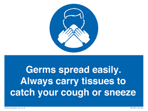 Germs spread easily. Always carry tissues to catch your cough or sneeze