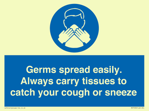 Germs spread easily. Always carry tissues to catch your cough or sneeze