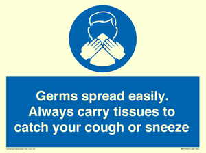 Germs spread easily. Always carry tissues to catch your cough or sneeze