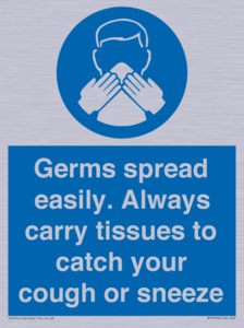 Germs spread easily. Always carry tissues to catch your cough or sneeze