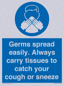 Germs spread easily. Always carry tissues to catch your cough or sneeze