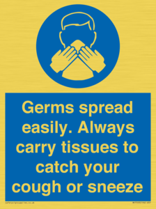Germs spread easily. Always carry tissues to catch your cough or sneeze
