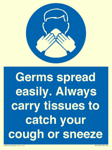 Germs spread easily. Always carry tissues to catch your cough or sneeze