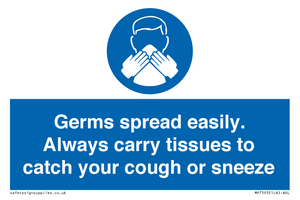 Germs spread easily. Always carry tissues to catch your cough or sneeze