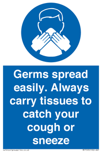 Germs spread easily. Always carry tissues to catch your cough or sneeze