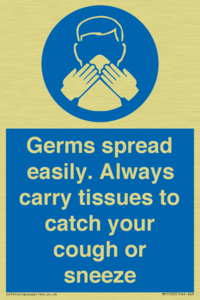 Germs spread easily. Always carry tissues to catch your cough or sneeze