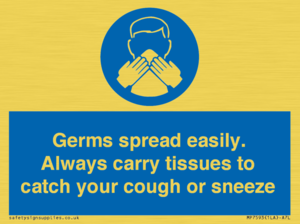 Germs spread easily. Always carry tissues to catch your cough or sneeze