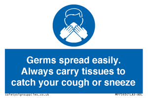 Germs spread easily. Always carry tissues to catch your cough or sneeze