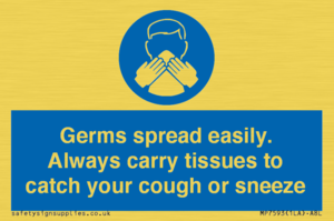 Germs spread easily. Always carry tissues to catch your cough or sneeze