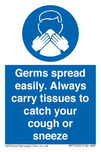 Germs spread easily. Always carry tissues to catch your cough or sneeze