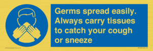 Germs spread easily. Always carry tissues to catch your cough or sneeze