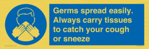 Germs spread easily. Always carry tissues to catch your cough or sneeze