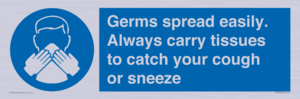 Germs spread easily. Always carry tissues to catch your cough or sneeze