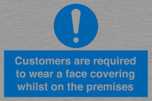 Customers are required to wear a face covering whilst on the premises