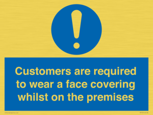 Customers are required to wear a face covering whilst on the premises