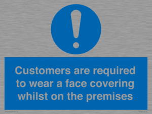 Customers are required to wear a face covering whilst on the premises