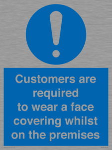 Customers are required to wear a face covering whilst on the premises