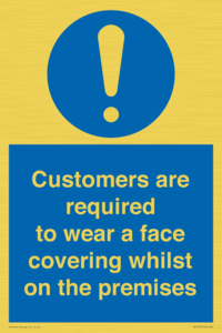 Customers are required to wear a face covering whilst on the premises