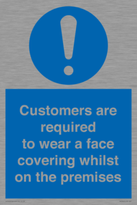 Customers are required to wear a face covering whilst on the premises