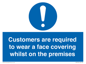 Customers are required to wear a face covering whilst on the premises