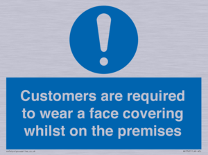 Customers are required to wear a face covering whilst on the premises