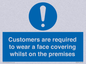 Customers are required to wear a face covering whilst on the premises
