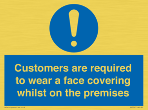 Customers are required to wear a face covering whilst on the premises