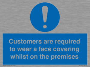 Customers are required to wear a face covering whilst on the premises