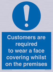 Customers are required to wear a face covering whilst on the premises