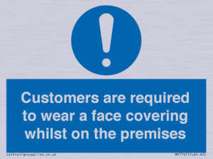 Customers are required to wear a face covering whilst on the premises
