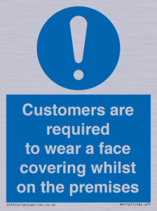 Customers are required to wear a face covering whilst on the premises