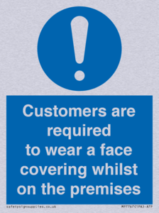 Customers are required to wear a face covering whilst on the premises
