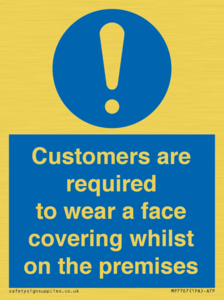 Customers are required to wear a face covering whilst on the premises