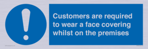 Customers are required to wear a face covering whilst on the premises