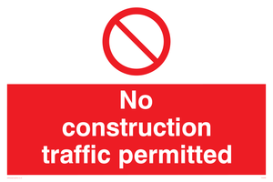 No construction traffic permitted Prohibition Sign