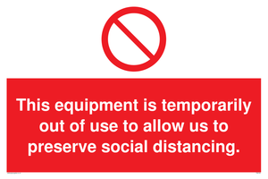This equipment is temporarily out of use to allow us to preserve social distancing. sign 