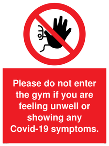Please do not enter the gym if you are feeling unwell or showing any Covid-19 symptoms.