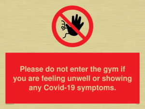 Please do not enter the gym if you are feeling unwell or showing any Covid-19 symptoms.