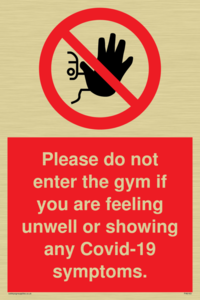 Please do not enter the gym if you are feeling unwell or showing any Covid-19 symptoms.