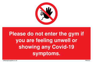 Please do not enter the gym if you are feeling unwell or showing any Covid-19 symptoms.