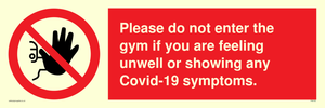 Please do not enter the gym if you are feeling unwell or showing any Covid-19 symptoms.