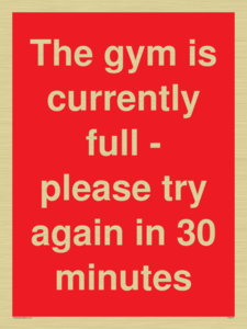 The gym is currently full - please try again in 30 minutes