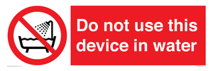 Do not use this device in water