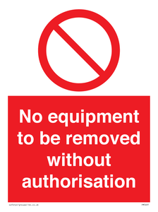 No equipment to be removed without authorisation Prohibition Sign 