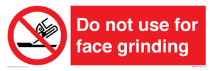 Do not use for face grinding