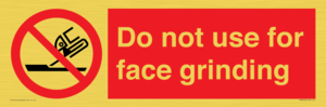 Do not use for face grinding
