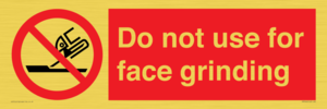 Do not use for face grinding